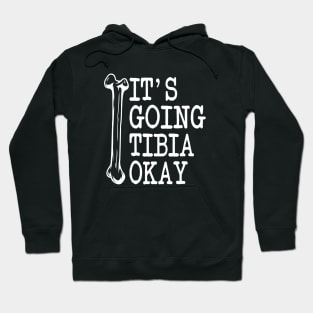 Funny Nurse Doctor Pun Joke It's Going Tibia Okay Hoodie